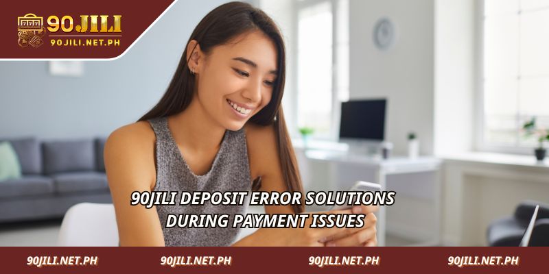 90jili Deposit error solutions during payment issues