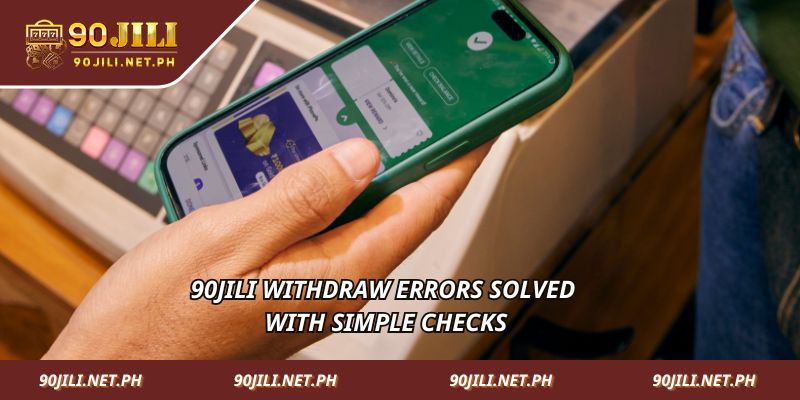 90jili Withdraw errors solved with simple checks