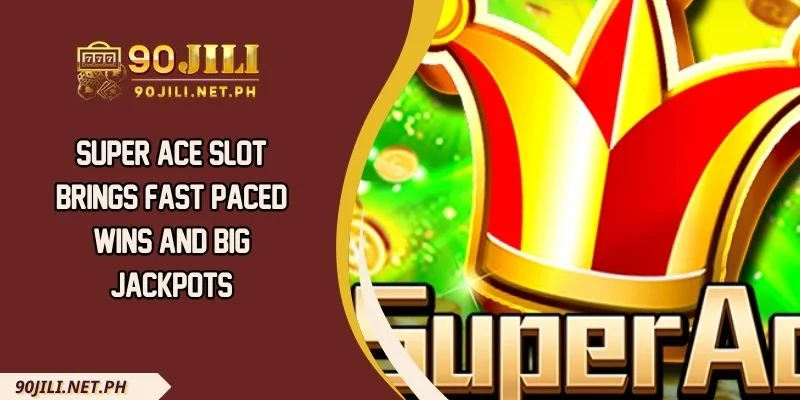 Super Ace Slot Brings Fast Paced Wins And Big Jackpots