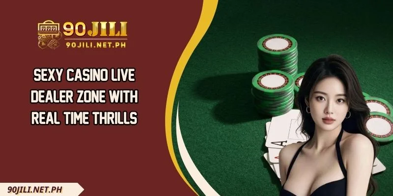 Sexy Casino Live Dealer Zone With Real Time Thrills