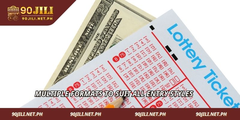 Multiple formats to suit all entry styles