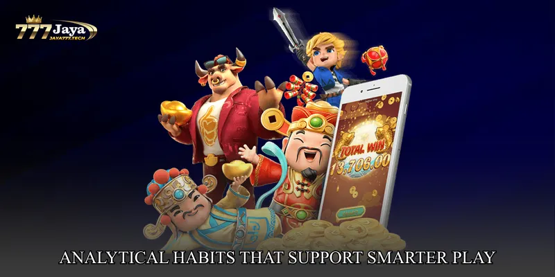 Analytical Habits That Support Smarter Play