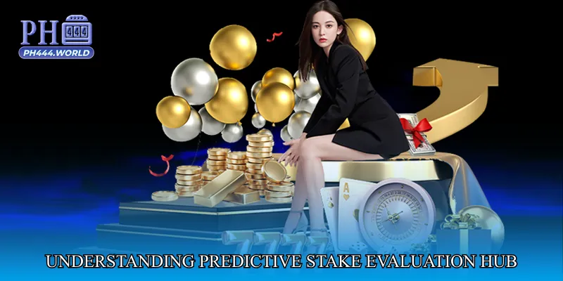 Understanding Predictive Stake Evaluation Hub
