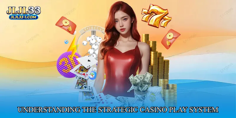 Understanding the Strategic Casino Play System