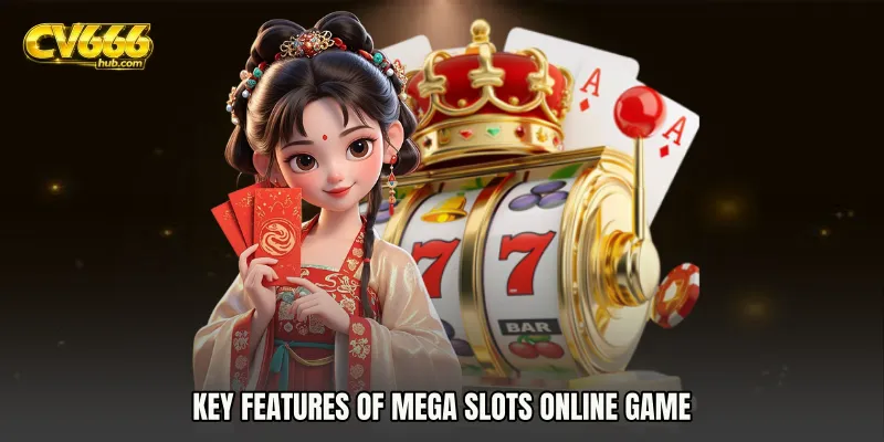 Key Features of Mega Slots online game