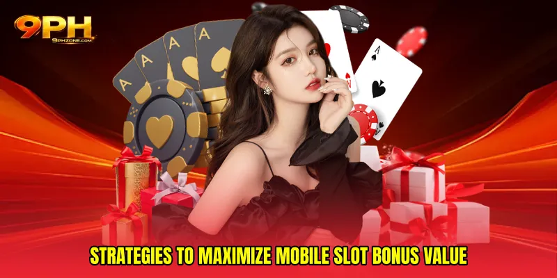Strategies to Maximize Mobile Slot Bonus Value