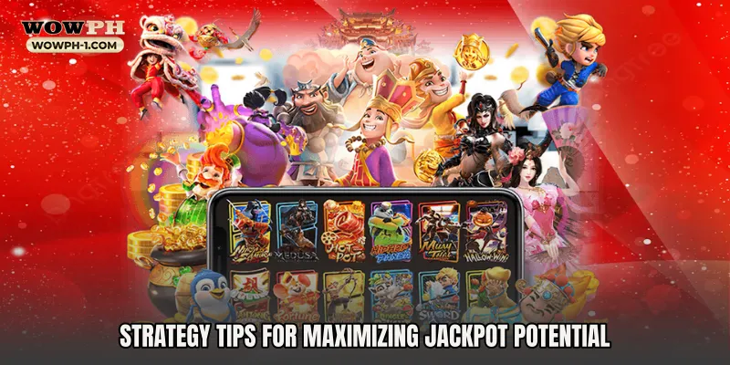 Strategy Tips for Maximizing Jackpot Potential