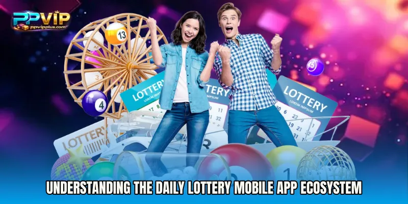 Understanding the Daily Lottery mobile app Ecosystem