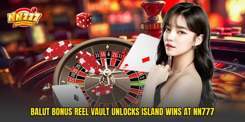 Balut Bonus Reel Vault Unlocks Island Wins At NN777