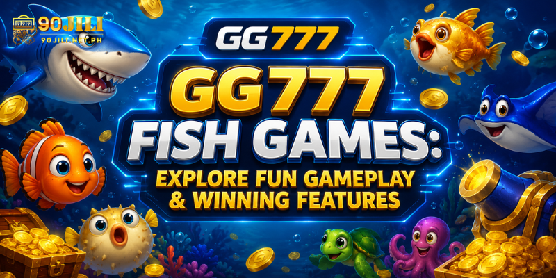 GG777 Fish Games: Explore Fun Gameplay & Winning Features